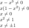 x-x^3 \neq 0
\\x(1-x^2) \neq 0
\\x \neq 0
\\x^2 \neq 1
\\x \neq \pm 1