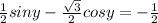 \frac{1}{2}siny- \frac{ \sqrt{3} }{2} cosy=- \frac{1}{2} 
