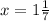 x=1\frac{1}{7}