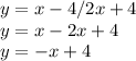 y=x-4/2x+4 \\
y=x-2x+4 \\
y=-x+4
