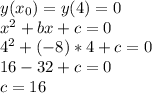 y(x_0)=y(4)=0\\
x^2+bx+c=0\\
4^2+(-8)*4+c=0\\
16-32+c=0\\
c=16