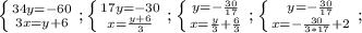 \left \{ {{34y=-60} \atop {3x=y+6}} \right. ; 
 \left \{ {{17y=-30} \atop {x=\frac{y+6}{3}}} \right. ;
 \left \{ {{y=-\frac{30}{17}} \atop {x=\frac{y}{3}+ \frac{6}{3} }} \right. ; 
 \left \{ {{y=-\frac{30}{17}} \atop {x=-\frac{30}{3*17}+ 2}} \right. ;