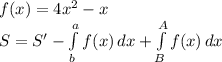 f(x)=4x^{2}-x \\
S=S'- \int\limits^{a}_ {b} {f(x)}\, dx + \int\limits^{A}_{B} {f(x)} \, dx