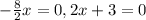 - \frac{8}{2}x=0, 2x+3=0
