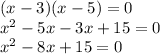 (x-3)(x-5)=0\\
x^2-5x-3x+15=0\\
x^2-8x+15=0