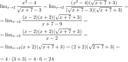 \lim_{x \to 2} \dfrac{x^2 - 4}{ \sqrt{x+7} - 3 } = \lim_{x \to 2} \dfrac{(x^2 - 4)(\sqrt{x+7} + 3 )}{( \sqrt{x+7} - 3)(\sqrt{x+7} + 3 ) } = \\ \\ 
= \lim_{x \to 2} \dfrac{(x - 2)(x + 2)(\sqrt{x+7} + 3 )}{x + 7 - 9} = \\ \\ 
= \lim_{x \to 2} \dfrac{(x - 2)(x + 2)(\sqrt{x+7} + 3 )}{x - 2 } = \\ \\ 
= \lim_{x \to 2} (x + 2)(\sqrt{x+7} + 3 )} = (2 + 2)( \sqrt{2 + 7} + 3) = \\ \\ 
= 4 \cdot (3 + 3) = 4 \cdot 6 = 24