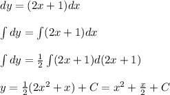 dy=(2x+1)dx \\\\ \int dy=\int (2x+1)dx \\\\\int dy= \frac{1}{2} \int (2x+1)d(2x 
+1)\\\\y= \frac{1}{2}(2x^2+x)+C=x^2+ \frac{x}{2} +C