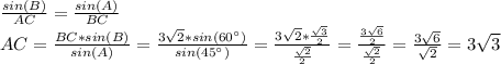 \frac{sin(B)}{AC} = \frac{sin(A)}{BC} 
\\AC= \frac{BC*sin(B)}{sin(A)} = \frac{3\sqrt{2}*sin(60^{\circ})}{sin(45^{\circ})} = \frac{3\sqrt{2}* \frac{\sqrt{3}}{2} }{ \frac{\sqrt{2}}{2} } = \frac{ \frac{3\sqrt{6}}{2} }{\frac{\sqrt{2}}{2}} = \frac{3\sqrt{6}}{\sqrt{2}} =3\sqrt{3}