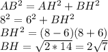 AB^2=AH^2+BH^2
\\8^2=6^2+BH^2
\\BH^2=(8-6)(8+6)
\\BH=\sqrt{2*14}=2\sqrt{7}