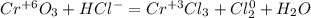 Cr^{+6}O_{3}+HCl^{-}=Cr^{+3}Cl_{3}+Cl_{2}^{0}+H_{2}O
