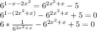 6^{1-x-2x^2}=6^{2x^2+x}-5
\\6^{1-(2x^2+x)}-6^{2x^2+x}+5=0
\\ 6* \frac{1}{6^{2x^2+x}} -6^{2x^2+x}+5=0