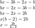 bx-3b=2x-b
\\bx-2x=3b-b
\\bx-2x=2b
\\x(b-2)=2b
\\x= \frac{2b}{b-2}