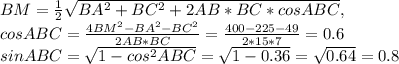 BM= \frac{1}{2} \sqrt{BA^{2}+BC^{2}+2AB*BC*cosABC} ,\\
cosABC=\frac{4BM^{2}-BA^{2}-BC^{2}}{2AB*BC}= \frac{400-225-49}{2*15*7} =0.6 \\ 
sinABC= \sqrt{1-cos^{2}ABC} = \sqrt{1-0.36} =\sqrt{0.64}=0.8