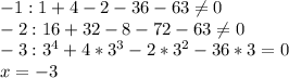 -1:1+4-2-36-63 \neq 0\\
-2:16+32-8-72-63 \neq 0\\
-3:3^4+4*3^3-2*3^2-36*3=0\\x=-3\\