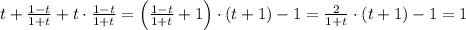 t+\frac{1-t}{1+t}+t\cdot \frac{1-t}{1+t}=\left(\frac{1-t}{1+t}+1\right)\cdot (t+1)-1=
\frac{2}{1+t}\cdot (t+1)-1=1