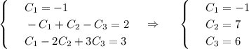\begin{cases}
 & \text{ } C_1=-1 \\ 
 & \text{ } -C_1+C_2-C_3=2 \\ 
 & \text{ } C_1-2C_2+3C_3=3 
\end{cases}~~~\Rightarrow~~~~\begin{cases}
 & \text{ } C_1=-1 \\ 
 & \text{ } C_2=7 \\ 
 & \text{ } C_3=6 
\end{cases}