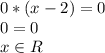 0*(x-2)=0
\\0=0
\\x \in R