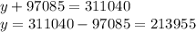 y +97085=311040\\
y = 311040 - 97085 = 213955