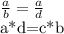 \frac{a}{b}= \frac{a}{d} 


a*d=c*b