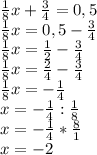 \frac{1}{8} x+ \frac{3}{4} =0,5 \\ 
\frac{1}{8} x=0,5-\frac{3}{4} \\ 
\frac{1}{8} x= \frac{1}{2} -\frac{3}{4} \\
\frac{1}{8} x= \frac{2}{4} -\frac{3}{4} \\
\frac{1}{8} x=-\frac{1}{4} \\ 
x=-\frac{1}{4} :\frac{1}{8} \\ 
x=-\frac{1}{4}*\frac{8}{1} \\ 
x=-2