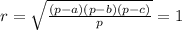 r= \sqrt{ \frac{(p-a)(p-b)(p-c)}{p} }= 1
