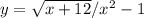 y= \sqrt{x+12} / x^{2} -1
