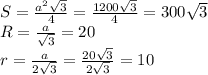S= \frac{a^2 \sqrt{3} }{4} = \frac{1200 \sqrt{3} }{4}=300 \sqrt{3} 
\\ R= \frac{a}{ \sqrt{3} }=20
\\ r= \frac{a}{2 \sqrt{3} }= \frac{20 \sqrt{3} }{2 \sqrt{3} }=10