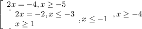 \left[\begin{array}{l} 2x=-4,x \geq -5 \\ \left[\begin{array}{l} 2x=-2,x
\leq -3 \\ x \geq 1 \end{array} , x \leq -1 \end{array},x \geq -4