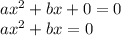 ax^2+bx+0=0
\\ax^2+bx=0