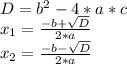 D=b^2-4*a*c
\\x_1= \frac{-b+\sqrt{D}}{2*a} 
\\x_2=\frac{-b-\sqrt{D}}{2*a}