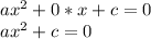 ax^2+0*x+c=0
\\ax^2+c=0