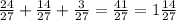 \frac{24}{27}+ \frac{14}{27}+ \frac{3}{27}= \frac{41}{27} = 1 \frac{14}{27} \\ 

