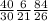 \frac{40}{30}
 \frac{6}{21}
 \frac{84}{26}