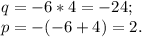 q= -6* 4= -24; \\ 
p= -(-6+ 4)= 2.