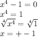 x^4-1=0\\
x^4=1\\
 \sqrt[4]{x^4} = \sqrt[4]{1}\\
x=+-1

