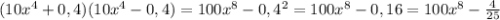 (10x^4+0,4)(10x^4-0,4)=100x^8-0,4^2=100x^8-0,16=100x^8- \frac{4}{25}