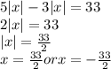 5|x|-3|x|=33\\
2|x|=33\\
|x|=\frac{33}{2}\\
x=\frac{33}{2} or x=-\frac{33}{2}