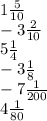1\frac{5}{10}
 \\ -3 \frac{2}{10}
 \\ 5 \frac{1}{4} \\ -3 \frac{1}{8} \\ -7 \frac{1}{200} \\ 4 \frac{1}{80}