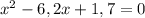 x^{2} -6,2x+1,7=0

