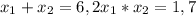 x_{1} + x_{2} = 6,2
 x_{1} * x_{2} =1,7