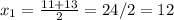 x_{1} = \frac{11+13}{2} = 24 /2 = 12

