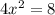 4x^2=8
