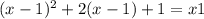 (x-1)^2+2(x-1)+1=x1
