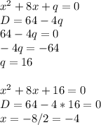 x^2+8x+q=0\\
D=64-4q\\
64-4q=0\\
-4q=-64\\
q=16\\
\\
x^2+8x+16=0\\
D=64-4*16=0\\
x=-8/2=-4