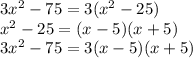 3x^2-75=3(x^2-25)\\
x^2-25=(x-5)(x+5)\\
3x^2-75=3(x-5)(x+5)