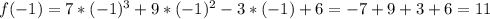 f(-1)=7*(-1)^3+9*(-1)^2-3*(-1)+6=-7+9+3+6=11