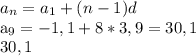 a_{n} = a_{1} + (n-1)d

 a_{9} = -1,1 + 8 * 3,9 = 30,1 \\30,1