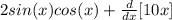 2sin(x)cos(x)+ \frac{d}{dx} [10x]