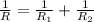 \frac{1}{R} = \frac{1}{R_{1} } + \frac{1}{R_{2} }
