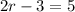 2r-3=5 
